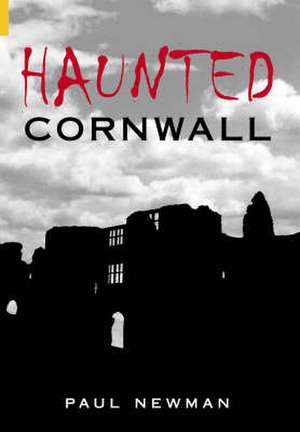 Newman, P: Haunted Cornwall de Paul Newman