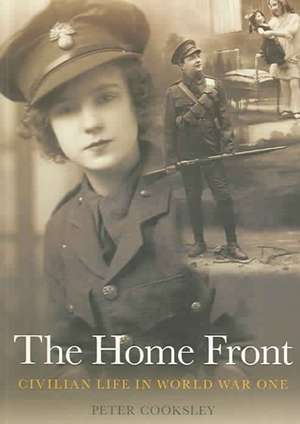 The Home Front: Civilian Life in World War One de Peter G. Cooksley