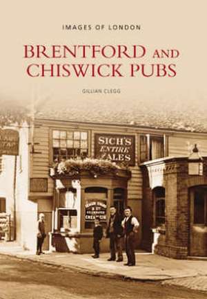 Brentford and Chiswick Pubs de GILLIAN CLEGG