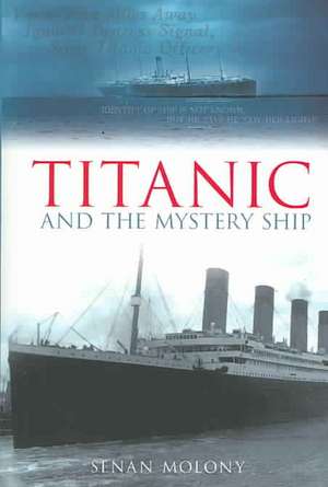 Titanic and the Mystery Ship: 100 Years in the Life of a Factory de Senan Moloney