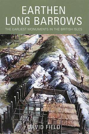 Earthen Long Barrows: The Earliest Monuments in the British Isles de David Byfield