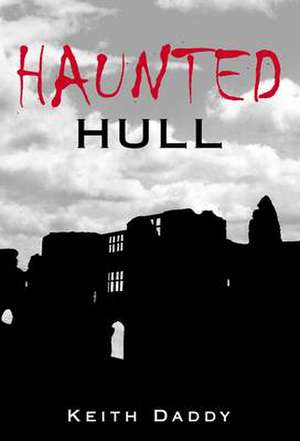 HAUNTED HULL de KEITH DADDY