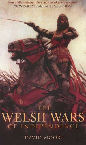 The Welsh Wars of Independence de David Moore