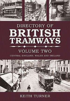 The Directory of British Tramways, Vol. II: Central England, Wales and Ireland Volume 2 de Keith Turner