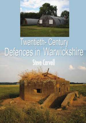 Twentieth Century Defences in Warwickshire de Steve Carvell