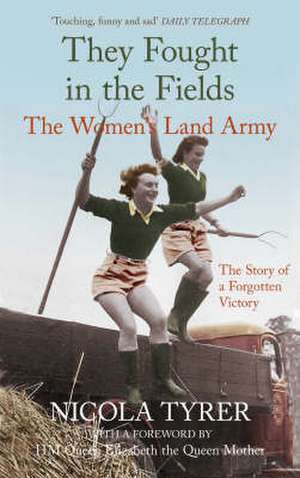 They Fought in the Fields: The Women's Land Army de Nicola Tyrer