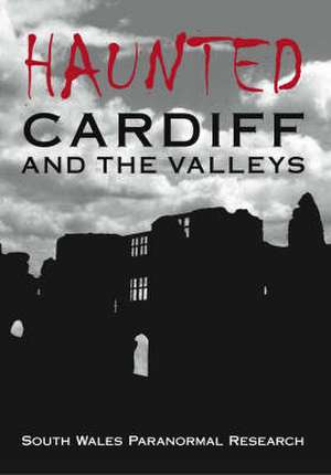 Haunted Cardiff and the Valleys de South Wales Paranormal Research