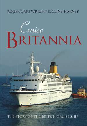 Cruise Britannia: The Story of the British Cruise Ship de Roger Cartwright