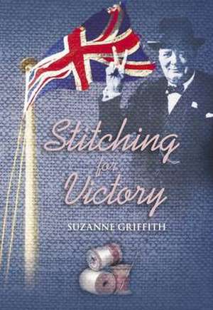 Stitching for Victory de Suzanne Griffith