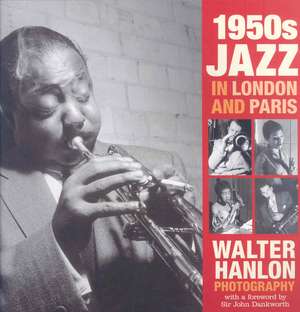 1950s Jazz in London and Paris: Walter Hanlon Photography de Walter Hanlon