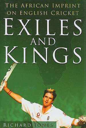 Exiles and Kings: The African Imprint on English Cricket de Richard Jones