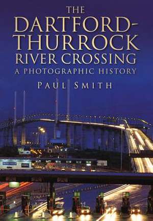 The Dartford-Thurrock River Crossing de Dr. Paul Smith