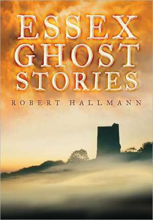 Essex Ghost Stories de Robert Hallmann