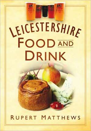 Leicestershire Food and Drink de Rupert Matthews