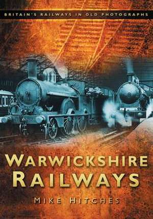 Warwickshire Railways de Mike Hitches