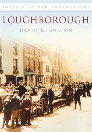 Loughborough in Old Photographs de David R. Burton