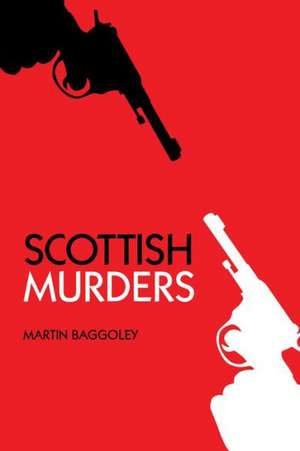 Scottish Murders: From Austerity to Prosperity de Martin Baggoley