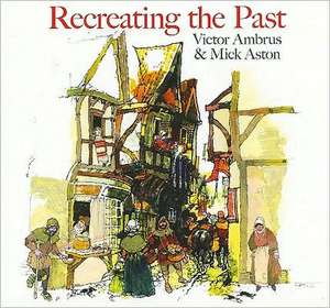 Recreating the Past de Mick Aston