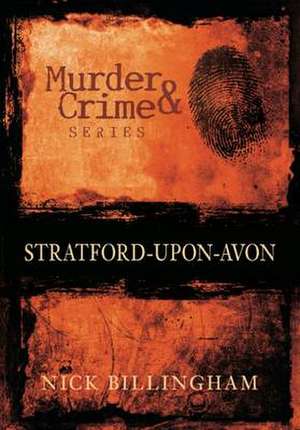 Murder and Crime in Stratford-Upon-Avon de NICK BILLINGHAM