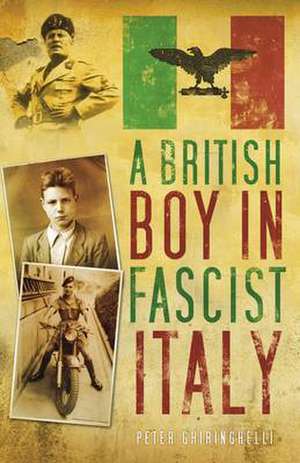 A British Boy in Fascist Italy de Peter Ghiringelli