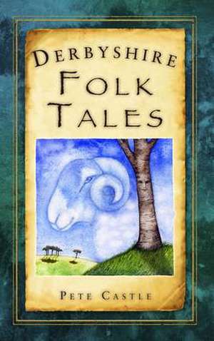 Derbyshire Folk Tales de Pete Castle