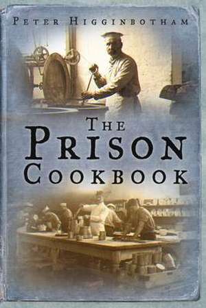 Higginbotham, P: Prison Cookbook de Peter Higginbotham