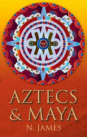 Aztecs & Maya de N. James