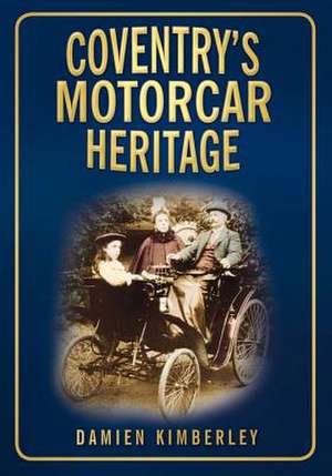 Coventry's Motorcar Heritage de Damien Kimberley