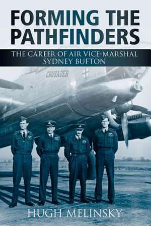 Forming the Pathfinders: The Career of Vice-Marshal of Sidney Bufton de Hugh Melinksy