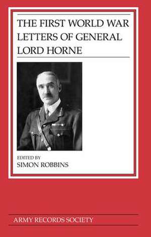 First World War Letters of General Lord Horne de Simon Robbins