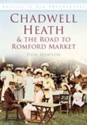 Chadwell Heath and the Road to Romford Market de Don Hewson