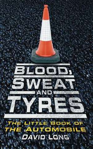 Blood, Sweat and Tyres de David Long