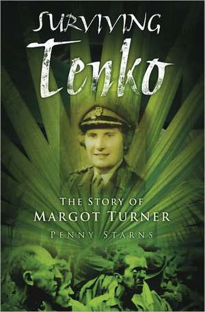 Surviving Tenko: The Story of Margot Turner de Penny Starns