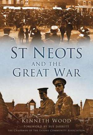 St Neots and the Great War de Kenneth Wood