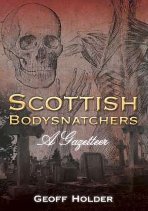 Scottish Bodysnatchers: A Gazetteer de Holder