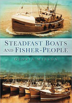 Steadfast Boats and Fisher-People de Gloria Wilson