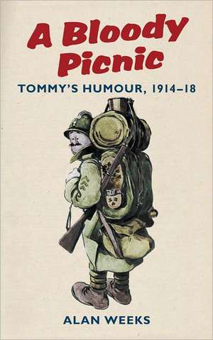 A Bloody Picnic: Tommy's Humour, 1914-18 de Alan Weeks