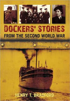 Dockers' Stories from the Second World War de Henry Bradford