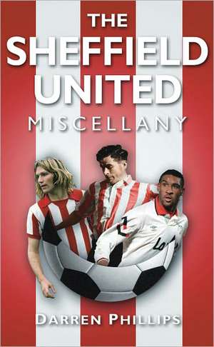 The Sheffield United Miscellany de Darren Phillips