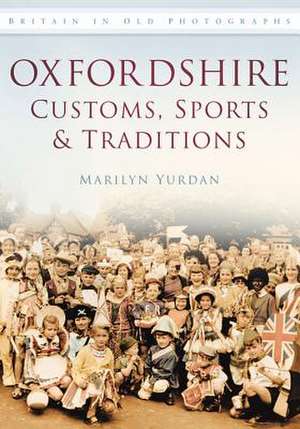 Oxfordshire Customs, Sports and Traditions de Marilyn Yurdan