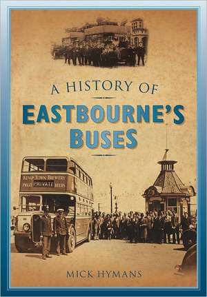 A History of Eastbourne's Buses de Mick Hymans