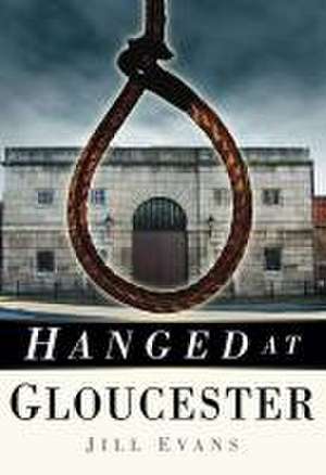 Hanged at Gloucester de Jill Evans