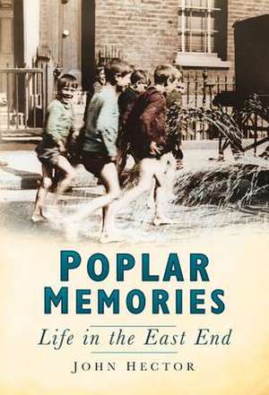 Poplar Memories: Life in the East End de JOHN HECTOR