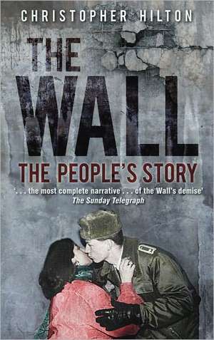 The Wall: The People's Story de Christopher Hilton