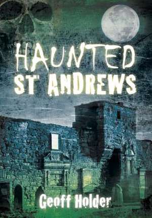 Haunted St Andrews de GEOFF HOLDER