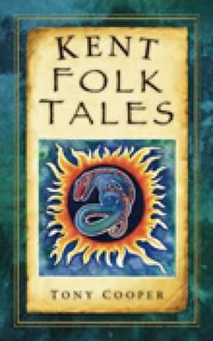 Kent Folk Tales de Tony Cooper