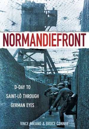 Normandiefront: D-Day to Saint-Lo Through German Eyes de Vince Milano