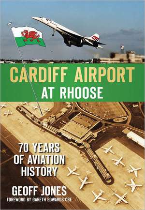 Cardiff Airport at Rhoose: 70 Years of Aviation History de Geoff Jones