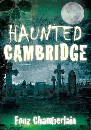 Haunted Cambridge de Fonz Chamberlain