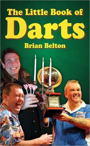 The Little Book of Darts de Brian Belton